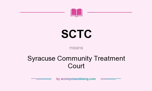 What does SCTC mean? It stands for Syracuse Community Treatment Court