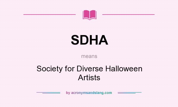What does SDHA mean? It stands for Society for Diverse Halloween Artists