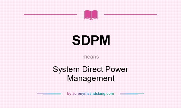 What does SDPM mean? It stands for System Direct Power Management