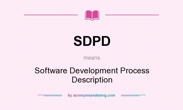 What does SDPD mean? It stands for Software Development Process Description