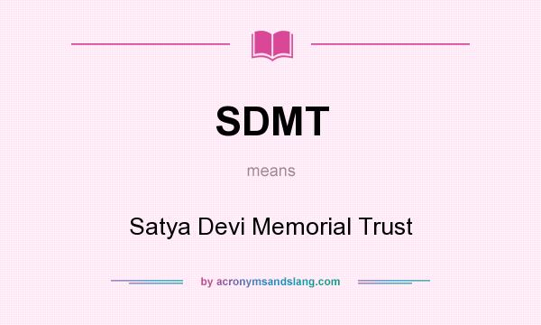 What does SDMT mean? It stands for Satya Devi Memorial Trust