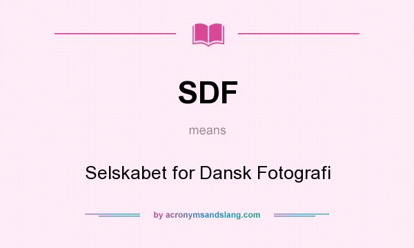 What does SDF mean? It stands for Selskabet for Dansk Fotografi