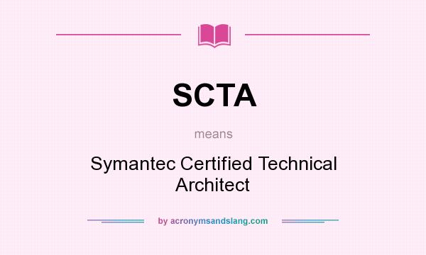 What does SCTA mean? It stands for Symantec Certified Technical Architect