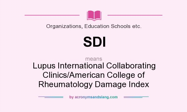 What does SDI mean? It stands for Lupus International Collaborating Clinics/American College of Rheumatology Damage Index