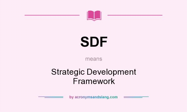 What does SDF mean? It stands for Strategic Development Framework