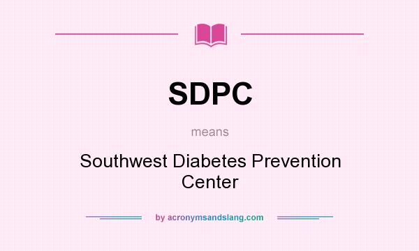 What does SDPC mean? It stands for Southwest Diabetes Prevention Center