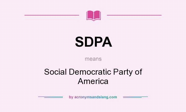 What does SDPA mean? It stands for Social Democratic Party of America