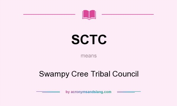 What does SCTC mean? It stands for Swampy Cree Tribal Council