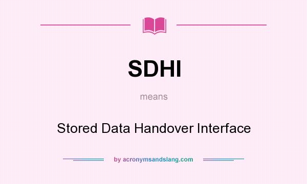 What does SDHI mean? It stands for Stored Data Handover Interface