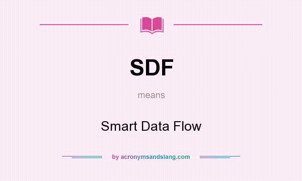What does SDF mean? It stands for Smart Data Flow