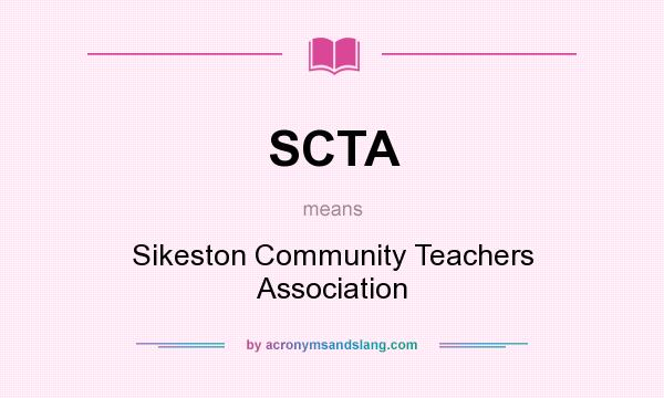 What does SCTA mean? It stands for Sikeston Community Teachers Association
