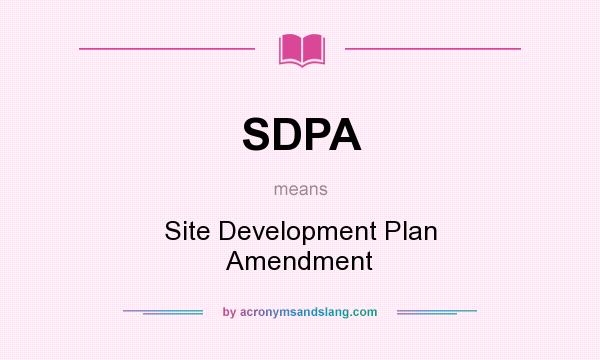 What does SDPA mean? It stands for Site Development Plan Amendment