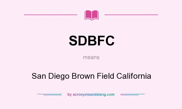 What does SDBFC mean? It stands for San Diego Brown Field California