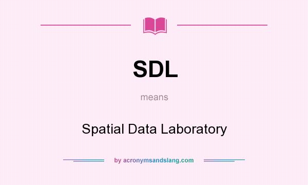What does SDL mean? It stands for Spatial Data Laboratory