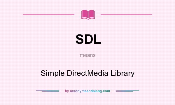 What does SDL mean? It stands for Simple DirectMedia Library