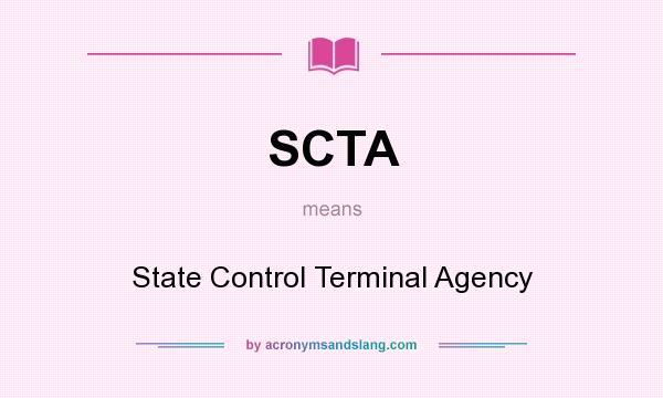 What does SCTA mean? It stands for State Control Terminal Agency