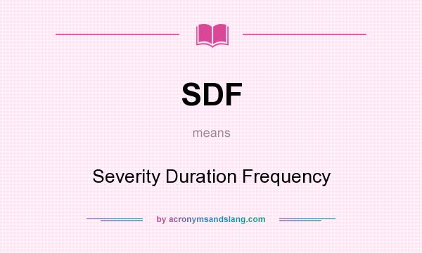 What does SDF mean? It stands for Severity Duration Frequency