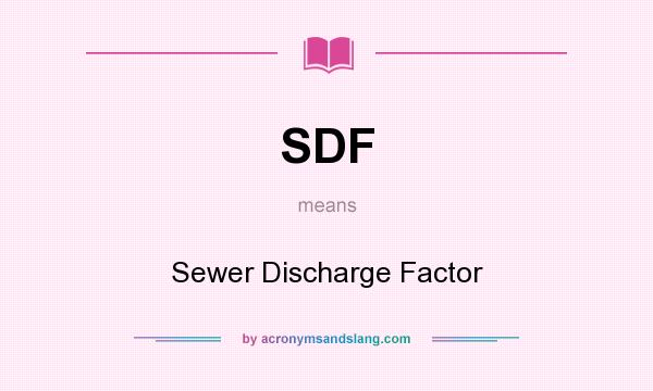 What does SDF mean? It stands for Sewer Discharge Factor