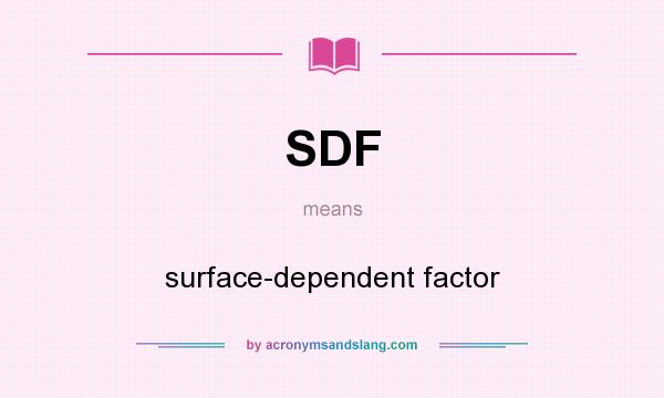 What does SDF mean? It stands for surface-dependent factor