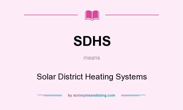 What does SDHS mean? It stands for Solar District Heating Systems