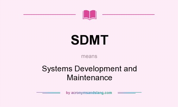 What does SDMT mean? It stands for Systems Development and Maintenance
