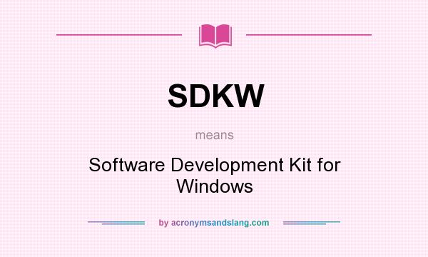 What does SDKW mean? It stands for Software Development Kit for Windows