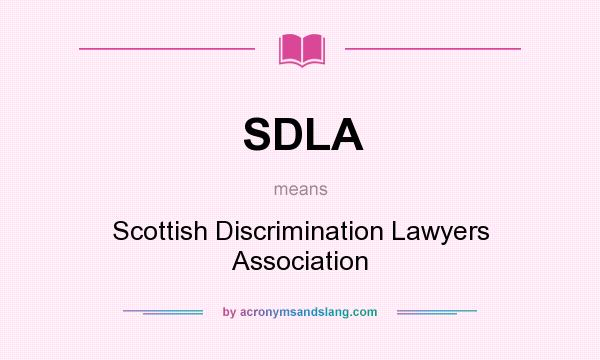 What does SDLA mean? It stands for Scottish Discrimination Lawyers Association