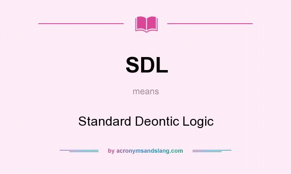 What does SDL mean? It stands for Standard Deontic Logic