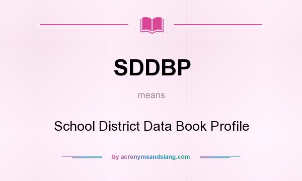 What does SDDBP mean? It stands for School District Data Book Profile