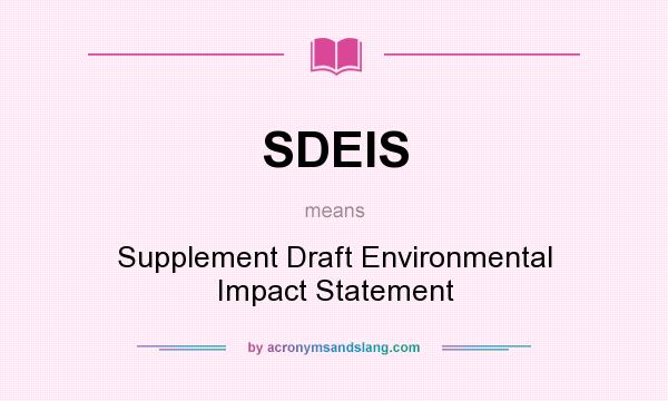 What does SDEIS mean? It stands for Supplement Draft Environmental Impact Statement