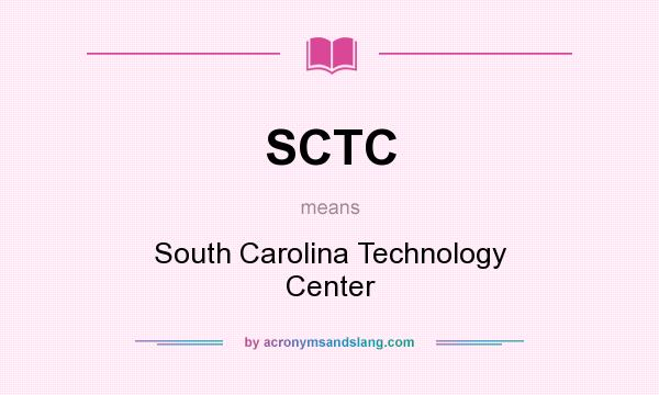What does SCTC mean? It stands for South Carolina Technology Center