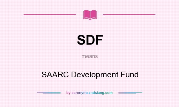 What does SDF mean? It stands for SAARC Development Fund