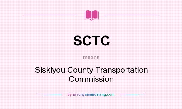 What does SCTC mean? It stands for Siskiyou County Transportation Commission