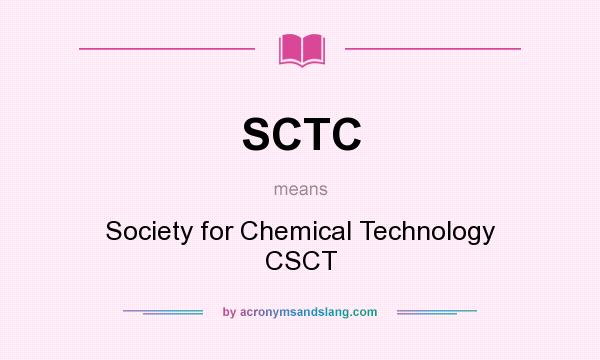 What does SCTC mean? It stands for Society for Chemical Technology CSCT