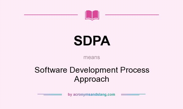 What does SDPA mean? It stands for Software Development Process Approach