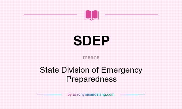 What does SDEP mean? It stands for State Division of Emergency Preparedness
