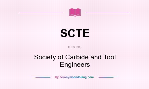 What does SCTE mean? It stands for Society of Carbide and Tool Engineers