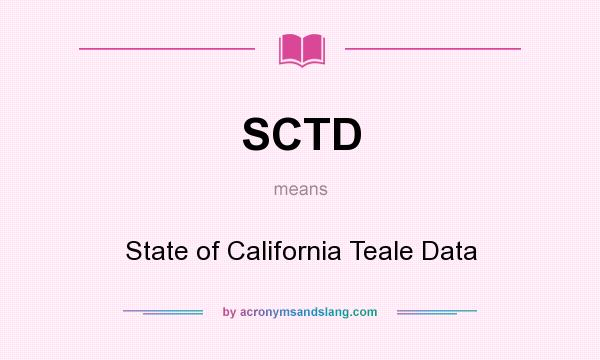 What does SCTD mean? It stands for State of California Teale Data