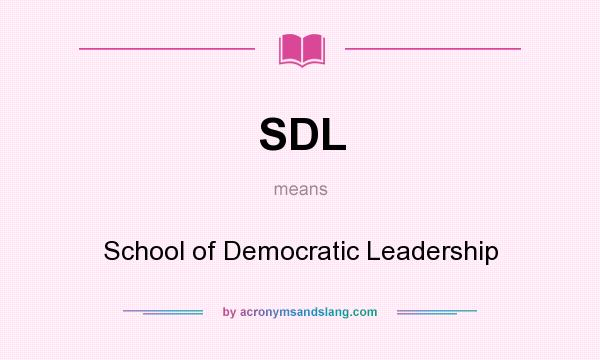 What does SDL mean? It stands for School of Democratic Leadership
