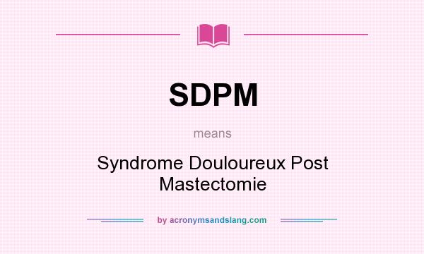 What does SDPM mean? It stands for Syndrome Douloureux Post Mastectomie