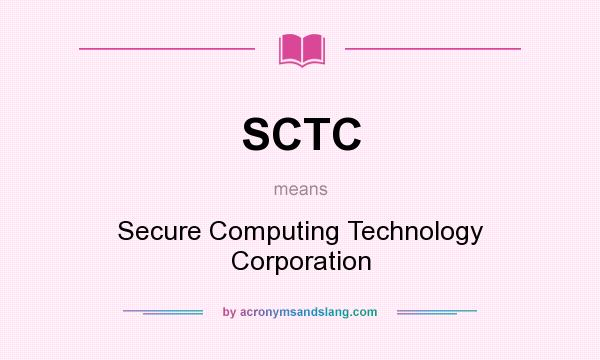 What does SCTC mean? It stands for Secure Computing Technology Corporation