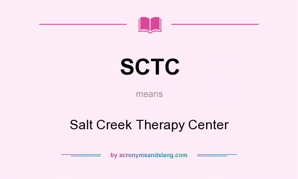 What does SCTC mean? It stands for Salt Creek Therapy Center