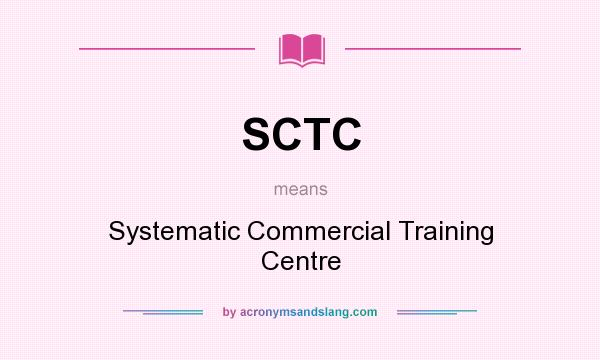 What does SCTC mean? It stands for Systematic Commercial Training Centre