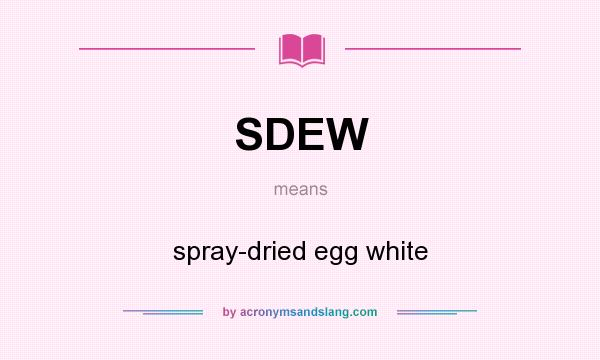 What does SDEW mean? It stands for spray-dried egg white
