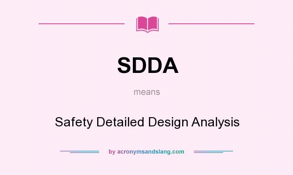 What does SDDA mean? It stands for Safety Detailed Design Analysis