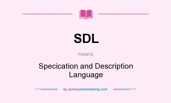 What does SDL mean? It stands for Specication and Description Language