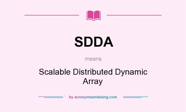 What does SDDA mean? It stands for Scalable Distributed Dynamic Array
