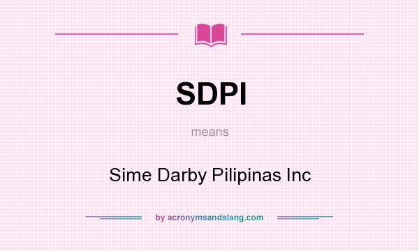 What does SDPI mean? It stands for Sime Darby Pilipinas Inc
