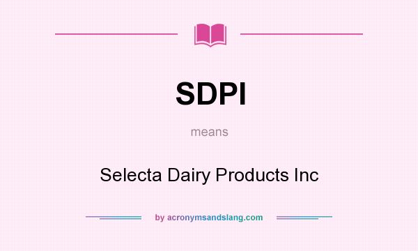 What does SDPI mean? It stands for Selecta Dairy Products Inc