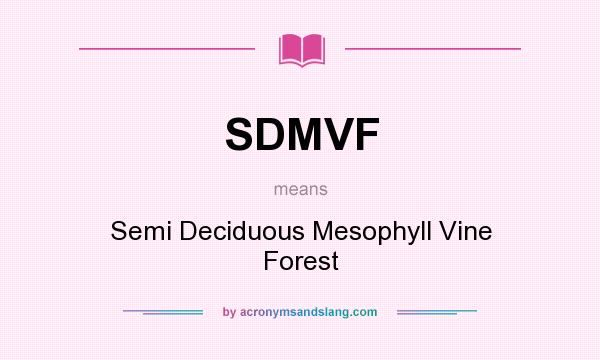 What does SDMVF mean? It stands for Semi Deciduous Mesophyll Vine Forest